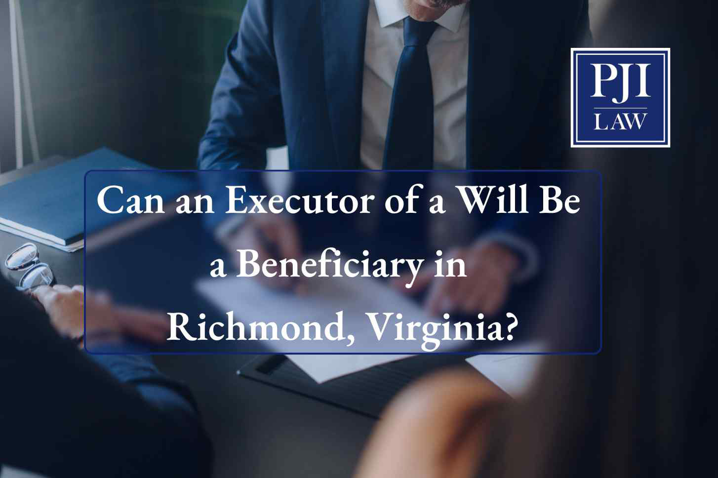 Can an Executor of a Will Be a Beneficiary in Richmond, Virginia?