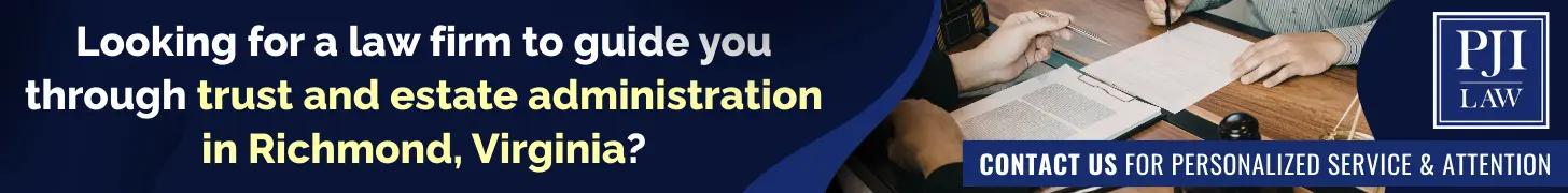 Looking for a law firm to guide you through trust and estate administration in Richmond, Virginia