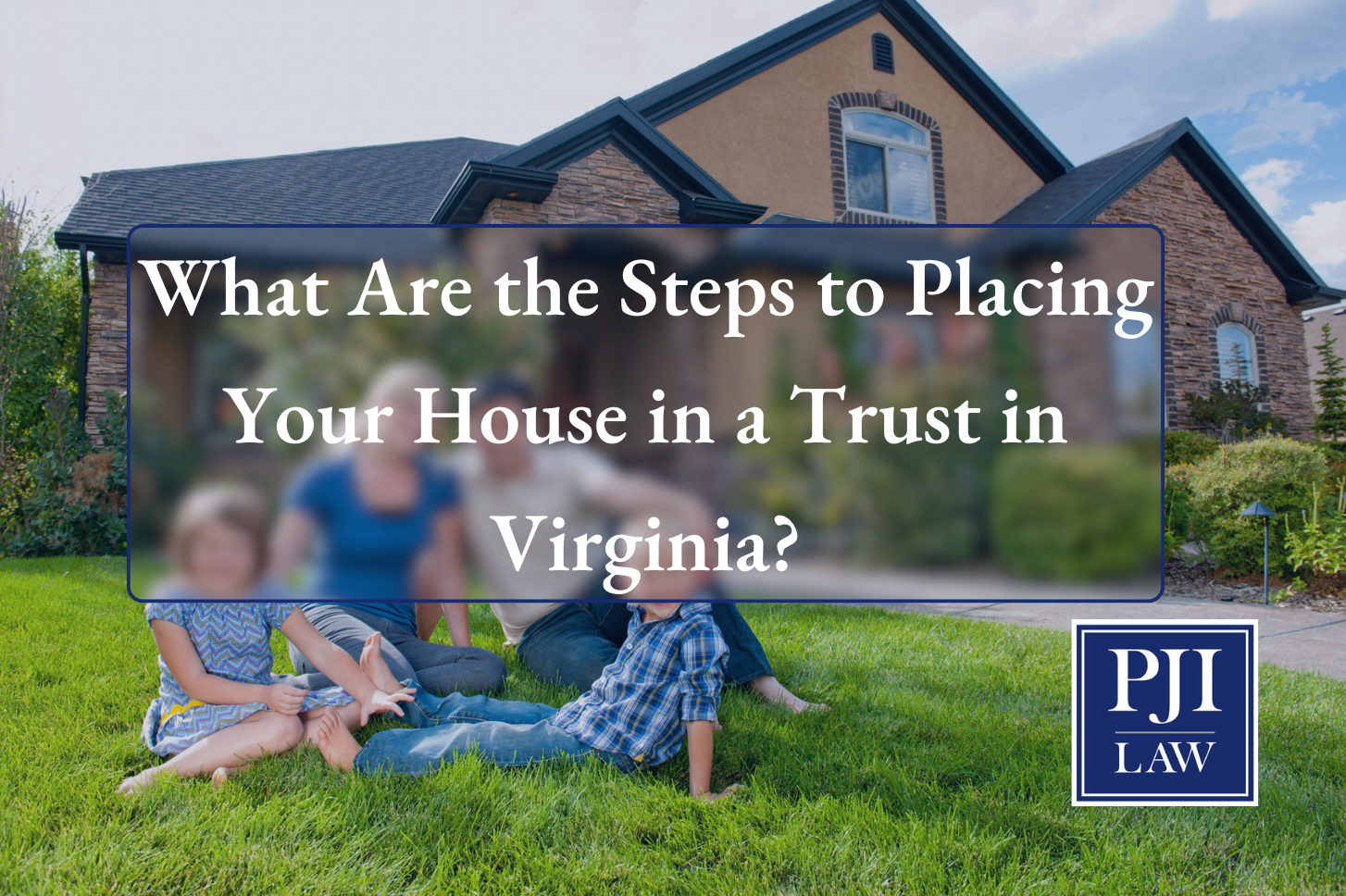 What Are the Steps to Placing Your House in a Trust in Virginia?