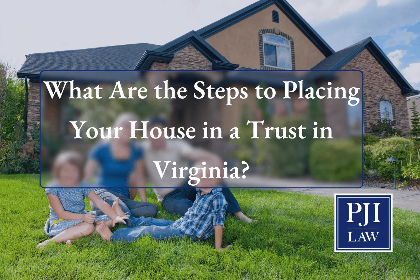 What Are the Steps to Placing Your House in a Trust in Virginia?