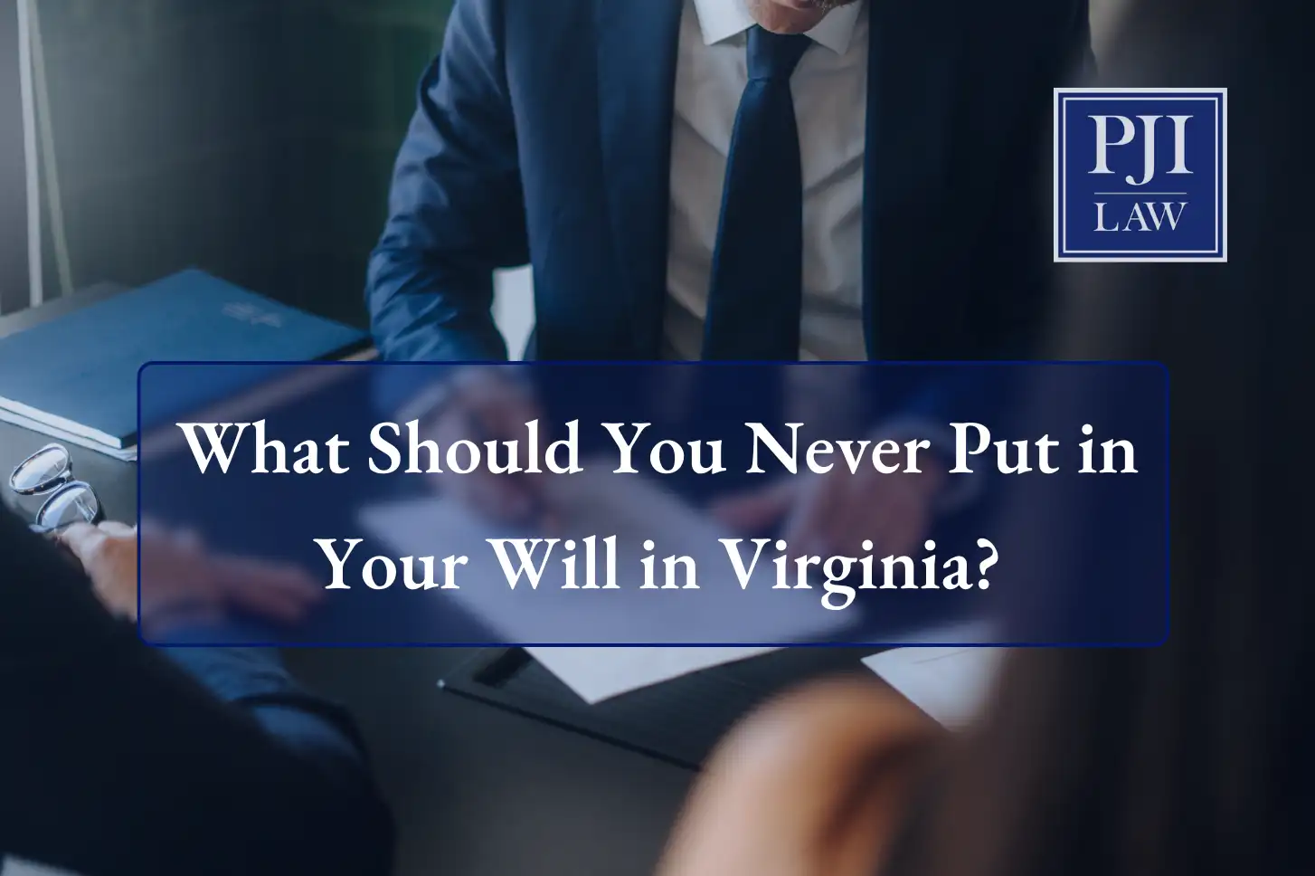 What Should You Never Put in Your Will in Virginia?